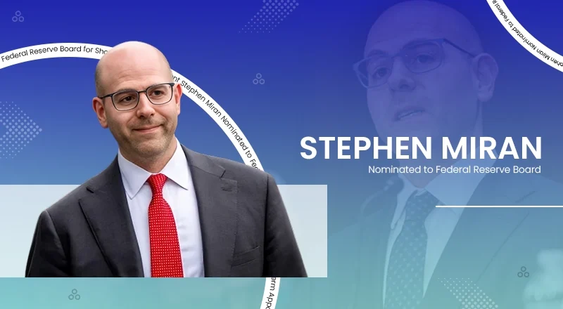 Stephen Miran Nominated to Federal Reserve Board for Short-Term Appointment