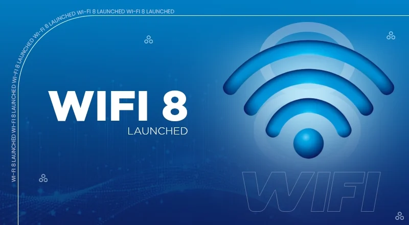 Wi-Fi 8 Launched: The Next Generation of Wireless Connectivity Prioritizes Reliability Over Speed