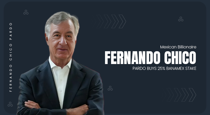 Mexican Billionaire Fernando Chico Pardo Buys 25% Banamex Stake for $2.3 Billion